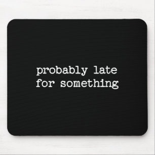 Sarcastic Quote Saying Gift Probably Late For Soin Mouse Pad