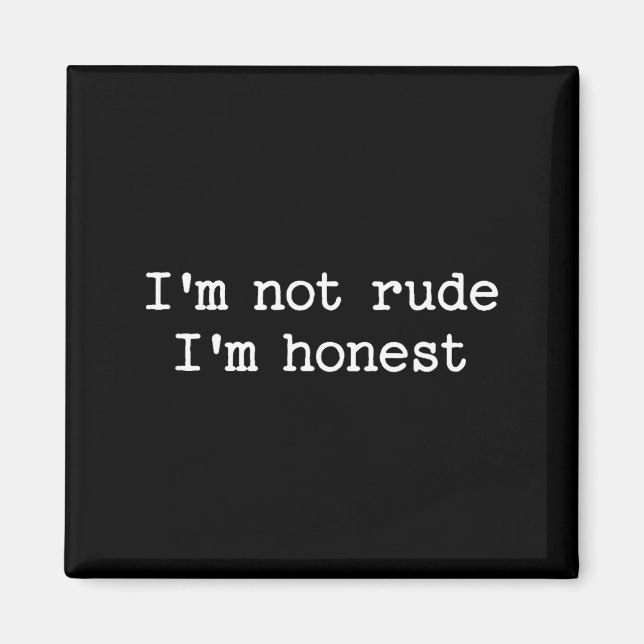 Sarcastic Quote Saying I'm Not Rude I'm Honest Fun Magnet (Front)