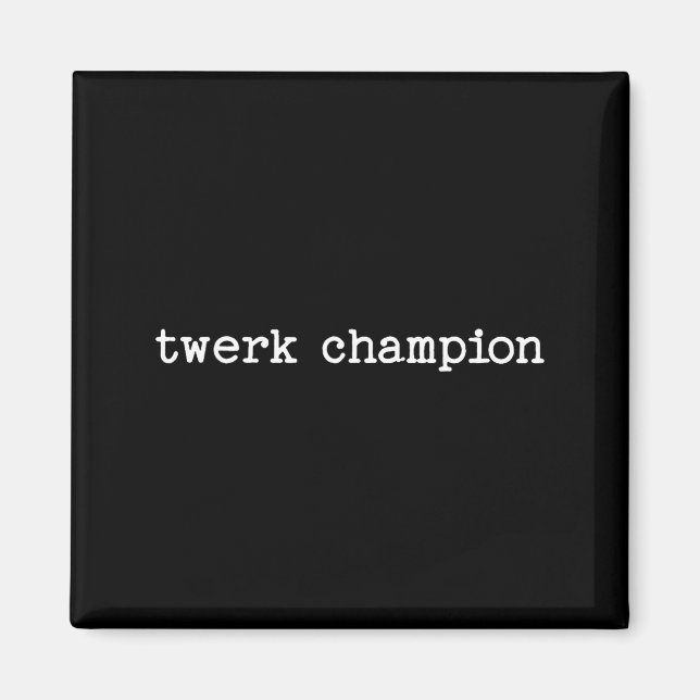 Sarcastic Quote Saying Work Office Gift Twerk Cham Magnet (Front)
