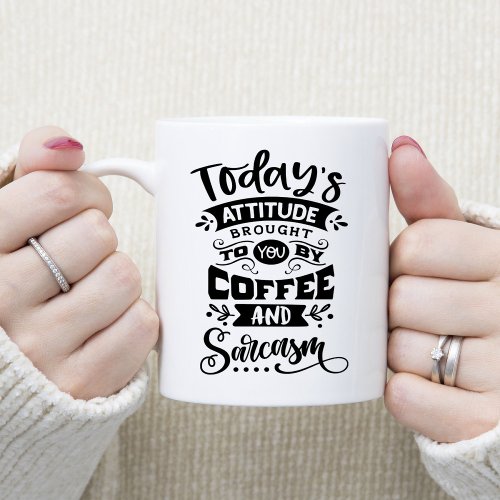Sarcastic Quote Todays Attitude Brought to You Coffee Mug