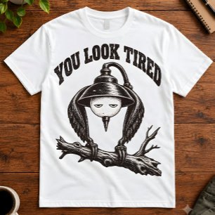 Sarcastic Quote You Look Tired Rude Humor Art T-Shirt