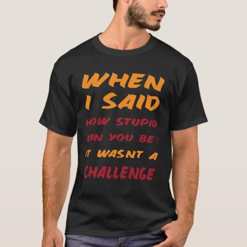 Sarcastic Quotes for Stupid People Funny T_Shirt