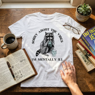 Sarcastic Raccoon Mentally Ill Waterproof Relatabl T-Shirt