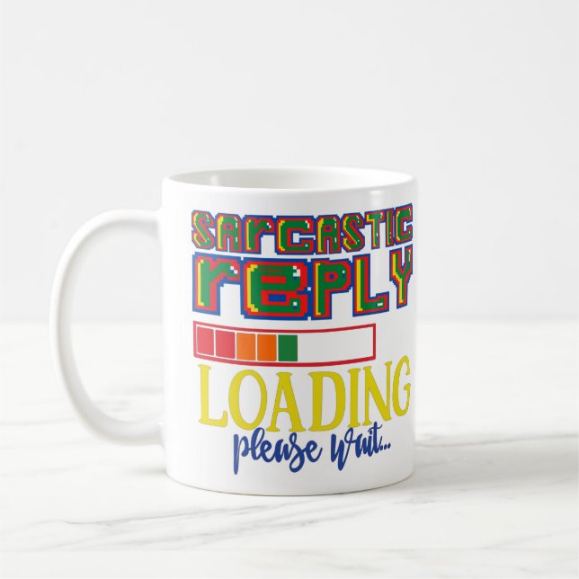 SARCASTIC REPLY LOADING PLEASE WAIT funny sarcasm  Coffee Mug (Left)
