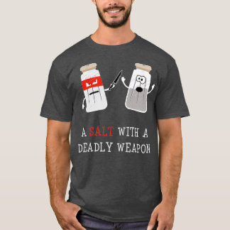 Sarcastic s for men A Salt with a Deadly Weapon T-Shirt