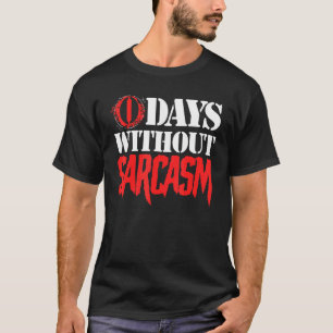 Sarcastic Saying 0 Days Without Sarcasm T-Shirt