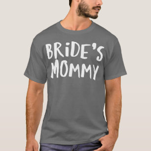 Sarcastic Saying Funny Bride's Mommy T-Shirt