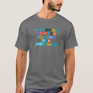 Sarcastic Saying Funny I Work To Support My Wife's T-Shirt