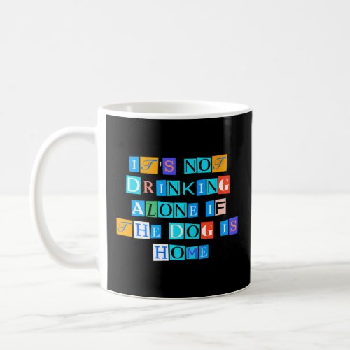 Sarcastic Saying Funny It S Not Drinking Alone If  Coffee Mug