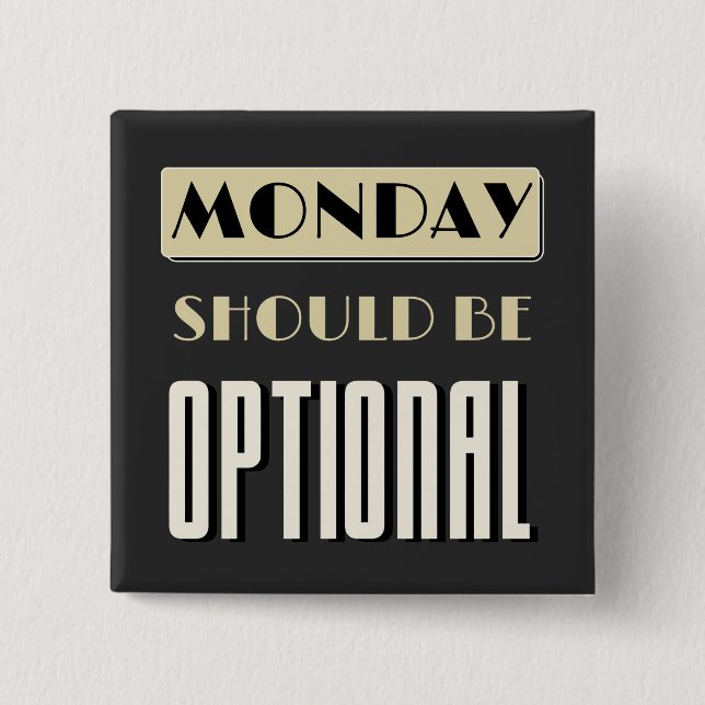 Sarcastic Saying Funny Monday Should Be Optional  Button (Front)