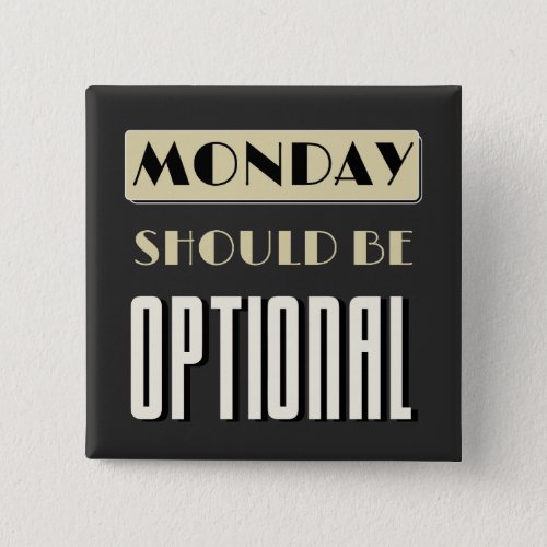 Sarcastic Saying Funny Monday Should Be Optional  Button