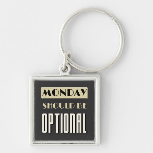 Sarcastic Saying Funny Monday Should Be Optional  Keychain