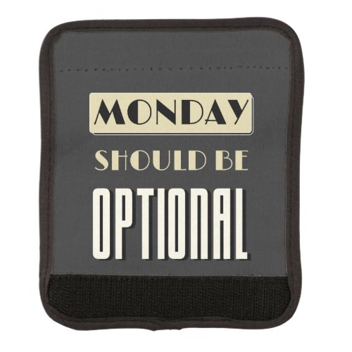 Sarcastic Saying Funny Monday Should Be Optional  Luggage Handle Wrap