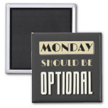 Sarcastic Saying Funny Monday Should Be Optional  Magnet at Zazzle