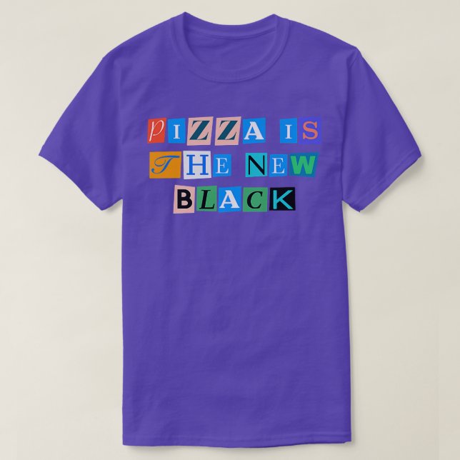 Sarcastic Saying Funny Pizza Is The New Black  T-Shirt (Design Front)