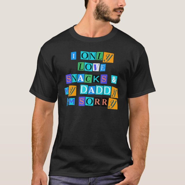 Sarcastic Saying  I Only Love Snacks & My Daddy I' T-Shirt (Front)