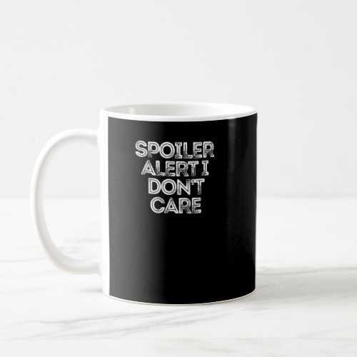 Sarcastic   Saying Spoiler Alert I Dont Care  Coffee Mug