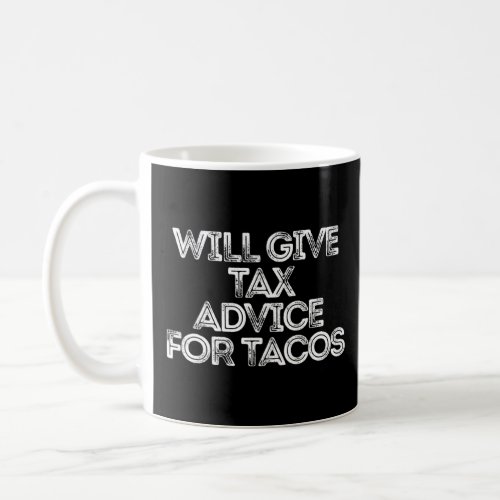 Sarcastic   Saying Will Give Tax Advice For Tacos  Coffee Mug