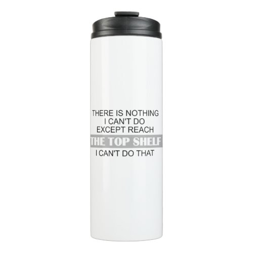 Sarcastic Short People Reach The Top Shelf Reach T Thermal Tumbler