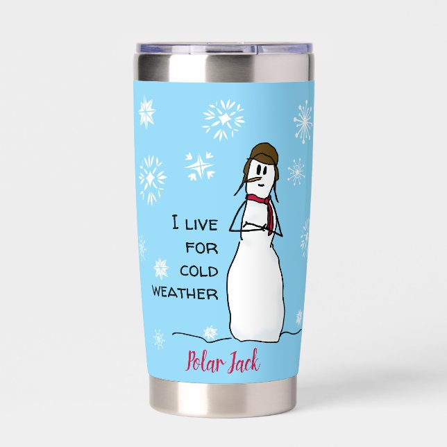 Sarcastic Snowman Lives for Cold Weather Insulated Tumbler (Front)