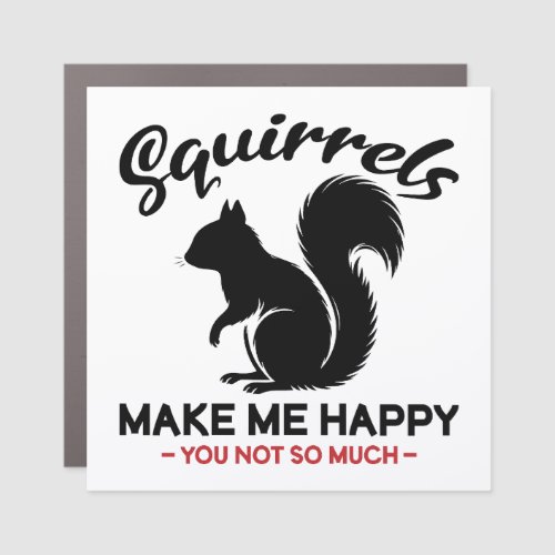 Sarcastic Squirrels Make Me Happy You Not So Much Car Magnet