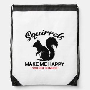 Sarcastic Squirrels Make Me Happy You Not So Much Drawstring Bag