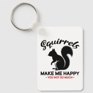 Sarcastic Squirrels Make Me Happy You Not So Much Keychain
