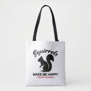 Sarcastic Squirrels Make Me Happy You Not So Much Tote Bag