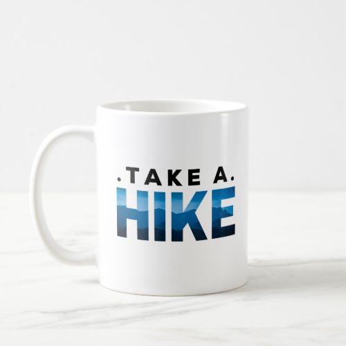Sarcastic take a hike  Hiking Gift for Hiker Coffee Mug