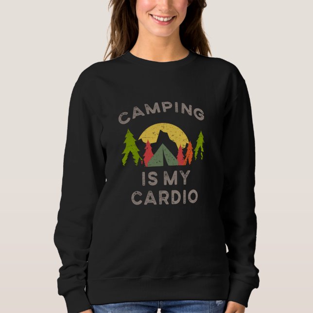 Sarcastic Tent Camping Trip Workout Saying Funny C Sweatshirt (Front)