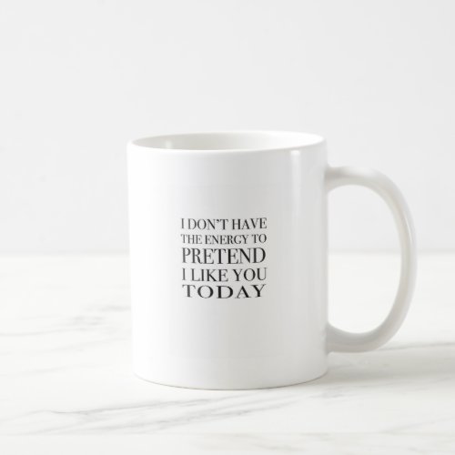Sarcastic typography I dont have the energy Coffee Mug