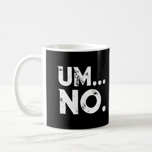 Sarcastic Um No Joke Novelty Hoodie For Snarky Sas Coffee Mug