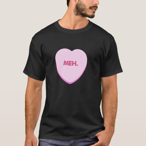 Sarcastic Valentine Meh Anti Valentine Conversatio T_Shirt