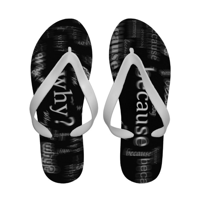 Sarcastic Why Because Blurred Word Black White Flip Flops