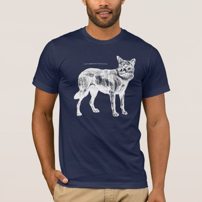 Sarcastic Wolf "I can't explain and I won't even.. T-Shirt (Front)