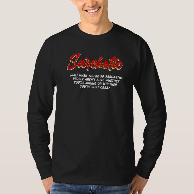 Sarchotic Funny Or Crazy Shirt Sarcasm Sarcastic Q (Front)