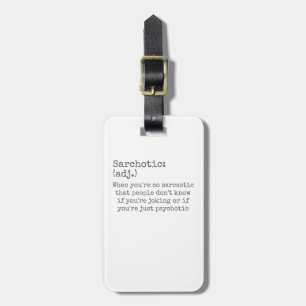 Sarchotic When Sarcastic or Psychotic Sarcasm Luggage Tag