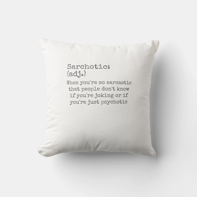 Sarchotic When Sarcastic or Psychotic Sarcasm Throw Pillow (Front)