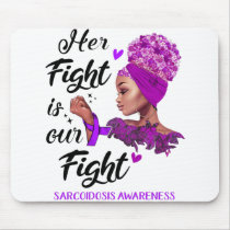 Sarcoidosis Awareness Her Fight Is Our Fight Mouse Pad