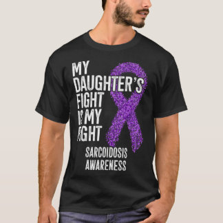 Sarcoidosis My Daughter's Fight Is My Fight Sarcoi T-Shirt