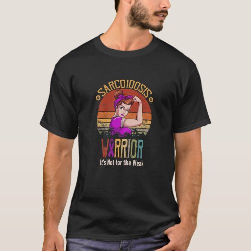Sarcoidosis Warrior Its Not For The Weak T_Shirt