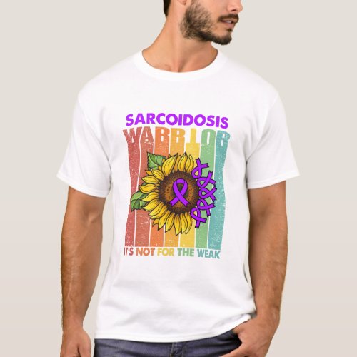 Sarcoidosis Warrior Its Not For The Weak T_Shirt