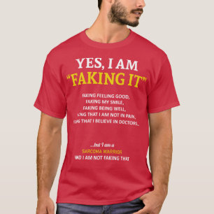 Sarcoma Awareness I Am Faking It In This Family We T-Shirt