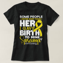 Sarcoma Awareness Some People Never Meet Their  T-Shirt