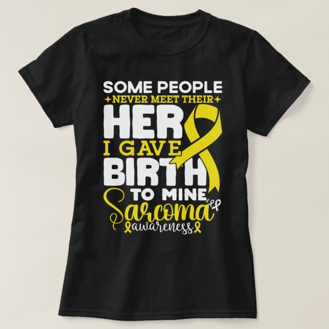Sarcoma Awareness Some People Never Meet Their  T-Shirt (Design Front)