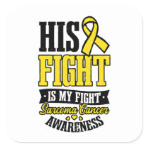 Sarcoma Cancer Shirt  His Fight My Fight  Square Sticker