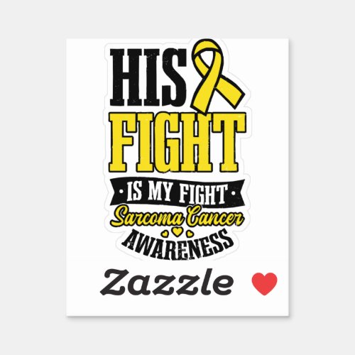 Sarcoma Cancer Shirt  His Fight My Fight  Sticker