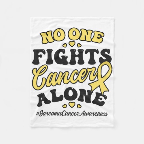 Sarcoma Cancer Shirt  No One Fights Cancer Alone Fleece Blanket