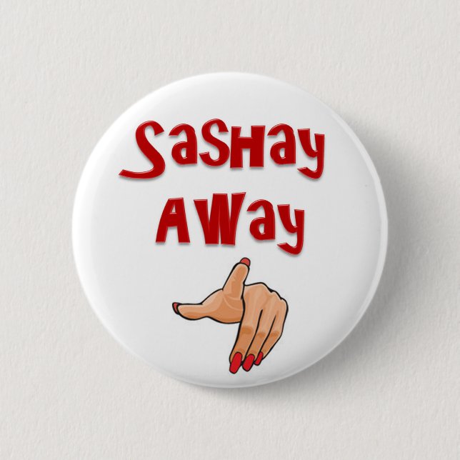 Sashay Away Button (Front)
