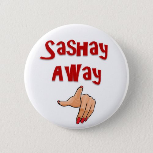 Sashay Away Button